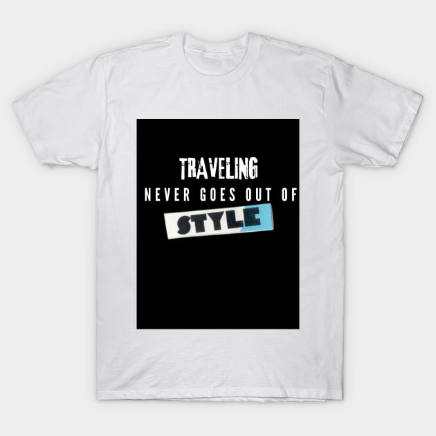 Traveling Never Goes Out Of Style T-Shirt by Ringing Bellz